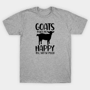 Goats make me happy, you not so much T-Shirt